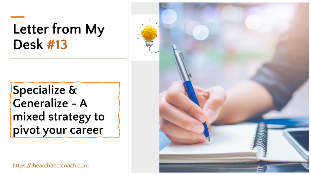 Letter From My Desk #13: Specialize & Generalize – A mixed strategy to pivot your career