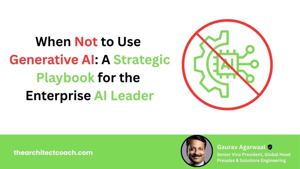 When Not to Use Generative AI: A Strategic Playbook for the Enterprise AI Leader